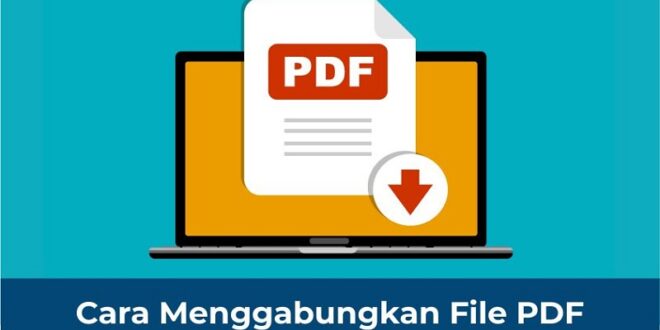 Cara Menyatukan File PDF di Laptop Anti Ribet, Layak Coba
